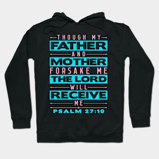 Psalm 27:10 The Lord Will Receive Me Hoodie